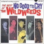 No Good To Cry: The Best Of The Wildweeds